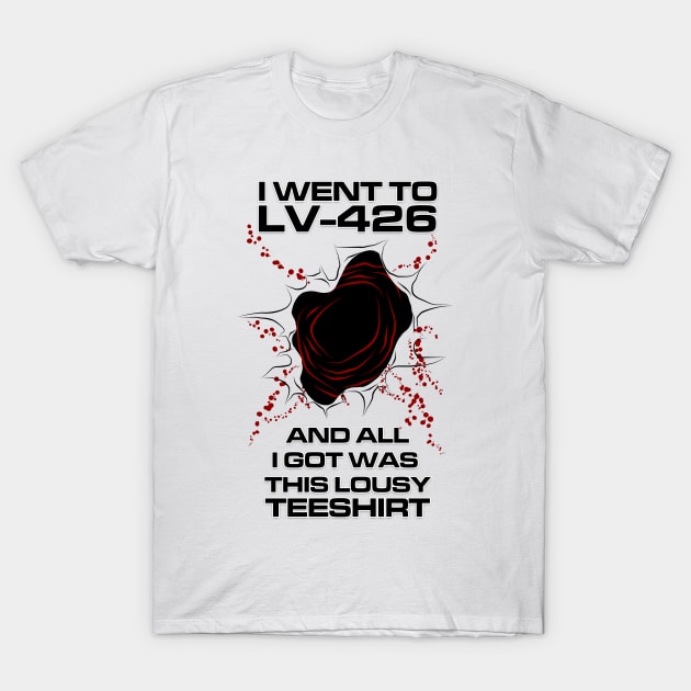 I Went to LV-426 and all I got was this lousy teeshirt! T-Shirt by Evarcha
